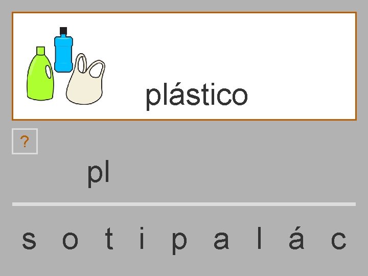 plástico ? pl s o t i p a l á c 