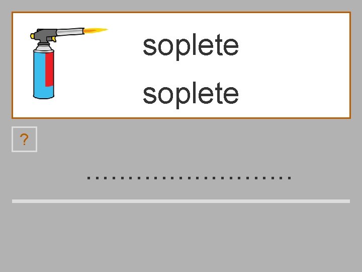 soplete ? . . . e s o p b l é t 