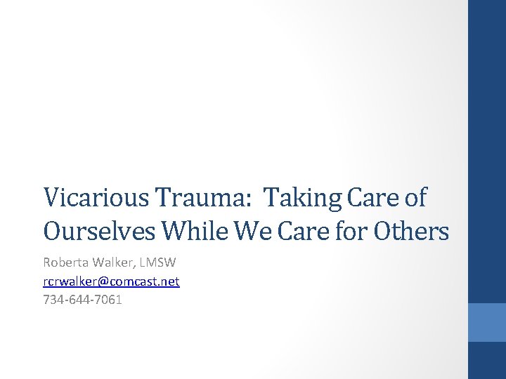 Vicarious Trauma: Taking Care of Ourselves While We Care for Others Roberta Walker, LMSW