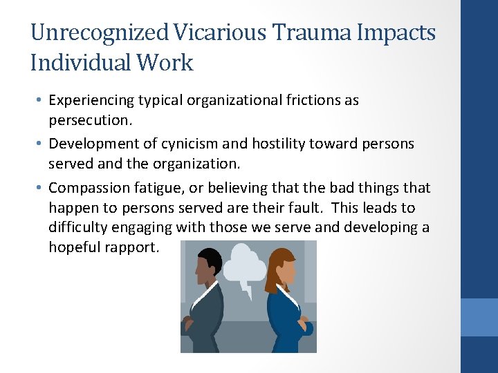 Unrecognized Vicarious Trauma Impacts Individual Work • Experiencing typical organizational frictions as persecution. •