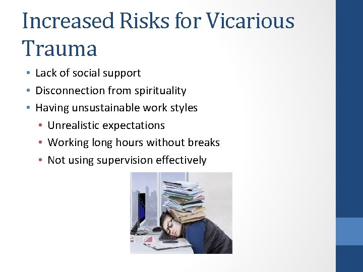 Increased Risks for Vicarious Trauma • Lack of social support • Disconnection from spirituality