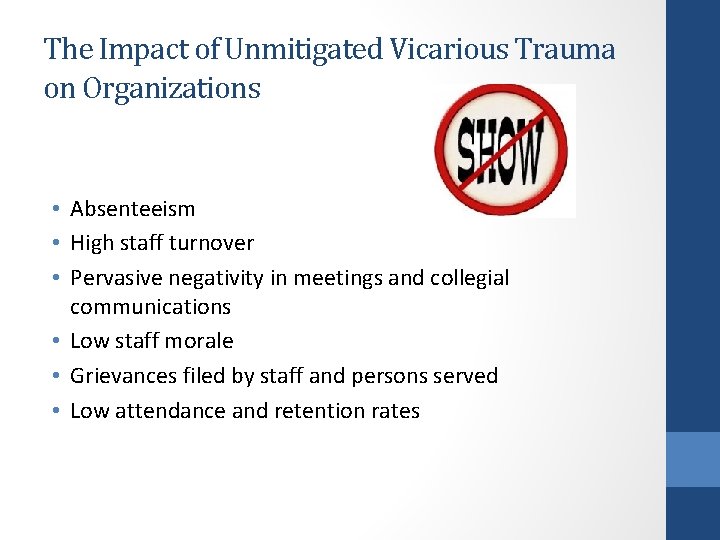 The Impact of Unmitigated Vicarious Trauma on Organizations • Absenteeism • High staff turnover