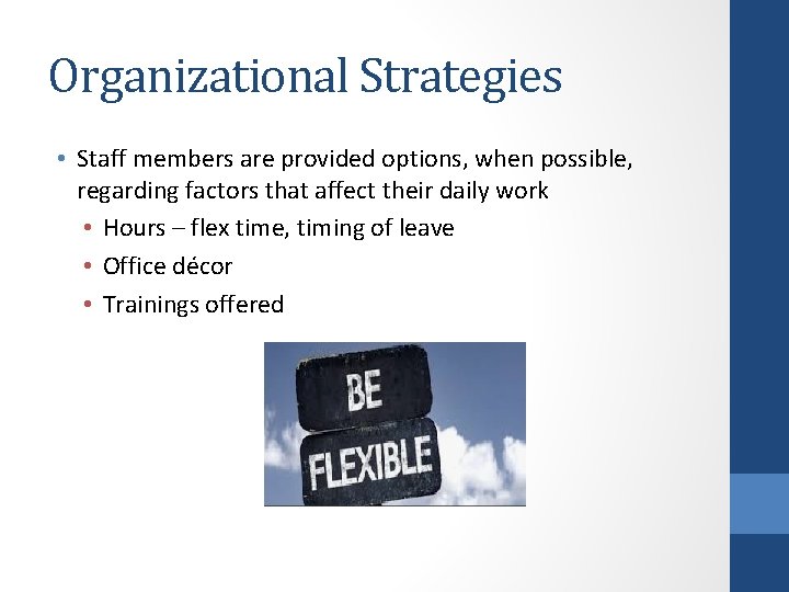 Organizational Strategies • Staff members are provided options, when possible, regarding factors that affect