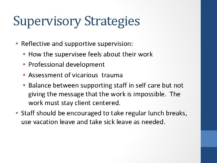 Supervisory Strategies • Reflective and supportive supervision: • How the supervisee feels about their