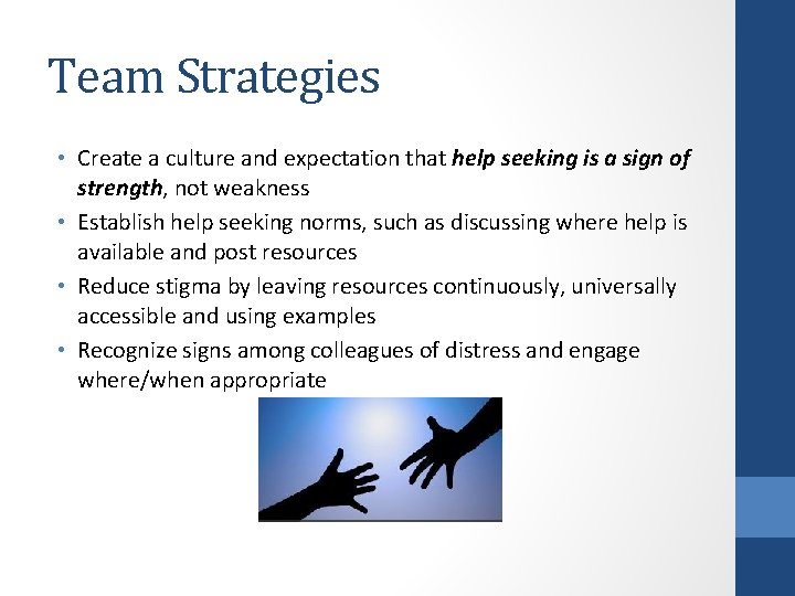 Team Strategies • Create a culture and expectation that help seeking is a sign