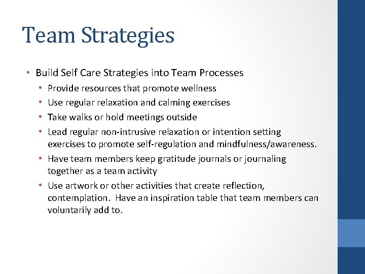 Team Strategies • Build Self Care Strategies into Team Processes Provide resources that promote