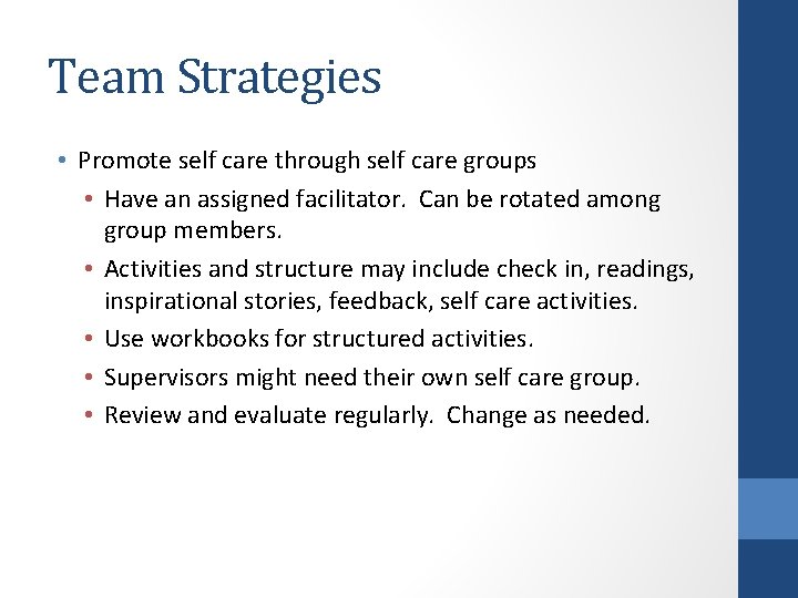 Team Strategies • Promote self care through self care groups • Have an assigned