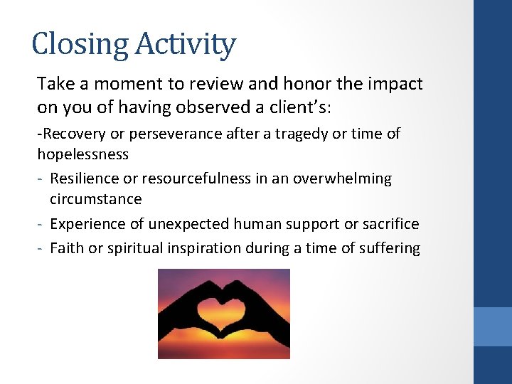 Closing Activity Take a moment to review and honor the impact on you of