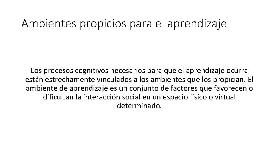 Ambientes propicios para el aprendizaje Los procesos cognitivos necesarios para que el aprendizaje ocurra