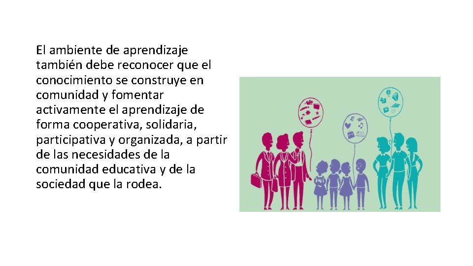 El ambiente de aprendizaje también debe reconocer que el conocimiento se construye en comunidad