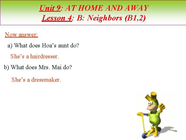 Unit 9: AT HOME AND AWAY Lesson 4: B: Neighbors (B 1, 2) Now