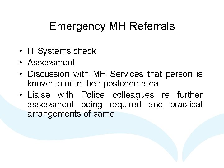 Emergency MH Referrals • IT Systems check • Assessment • Discussion with MH Services