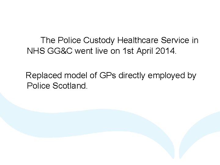 The Police Custody Healthcare Service in NHS GG&C went live on 1 st April