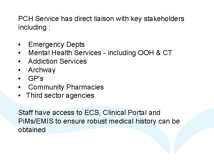 PCH Service has direct liaison with key stakeholders including : • • Emergency Depts PCH Service has direct liaison with key stakeholders including : • • Emergency Depts