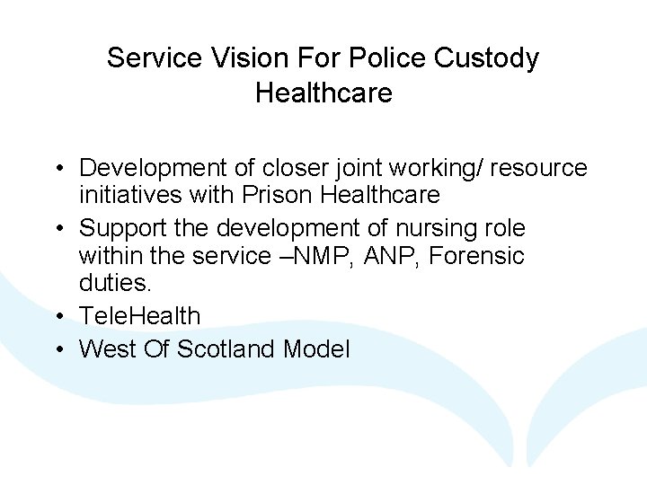 Service Vision For Police Custody Healthcare • Development of closer joint working/ resource initiatives