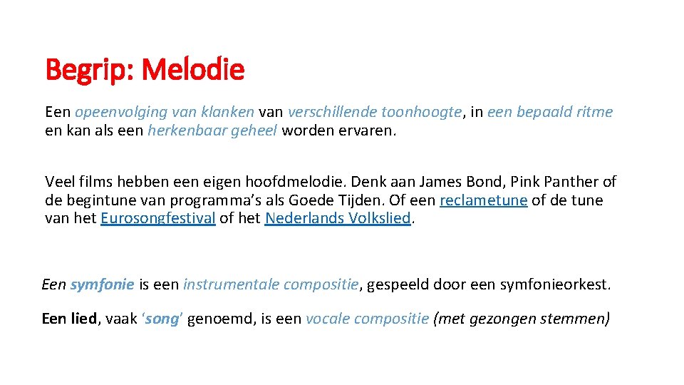Begrip: Melodie Een opeenvolging van klanken van verschillende toonhoogte, in een bepaald ritme en