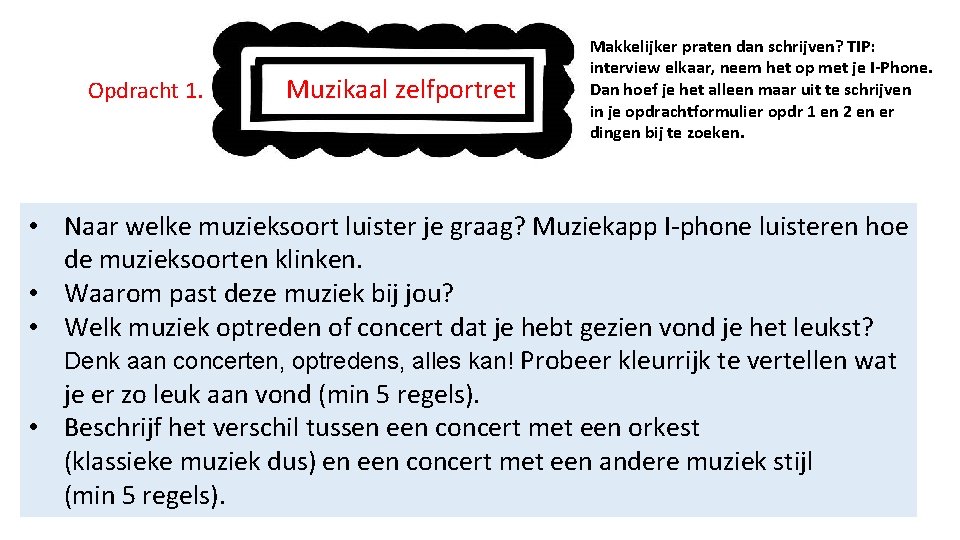 Opdracht 1. Muzikaal zelfportret Makkelijker praten dan schrijven? TIP: interview elkaar, neem het op