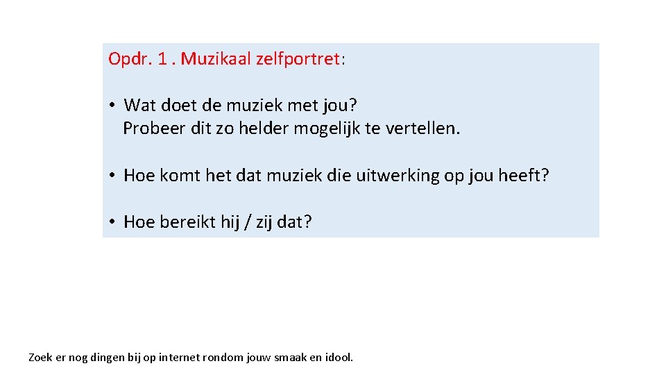 Opdr. 1. Muzikaal zelfportret: • Wat doet de muziek met jou? Probeer dit zo