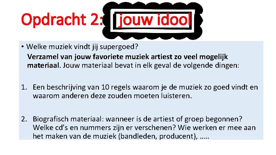 Opdracht 2: jouw idool • Welke muziek vindt jij supergoed? Verzamel van jouw favoriete