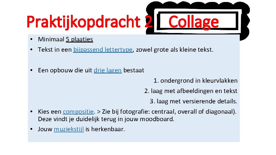 Praktijkopdracht 2 Collage • Minimaal 5 plaatjes • Tekst in een bijpassend lettertype, zowel