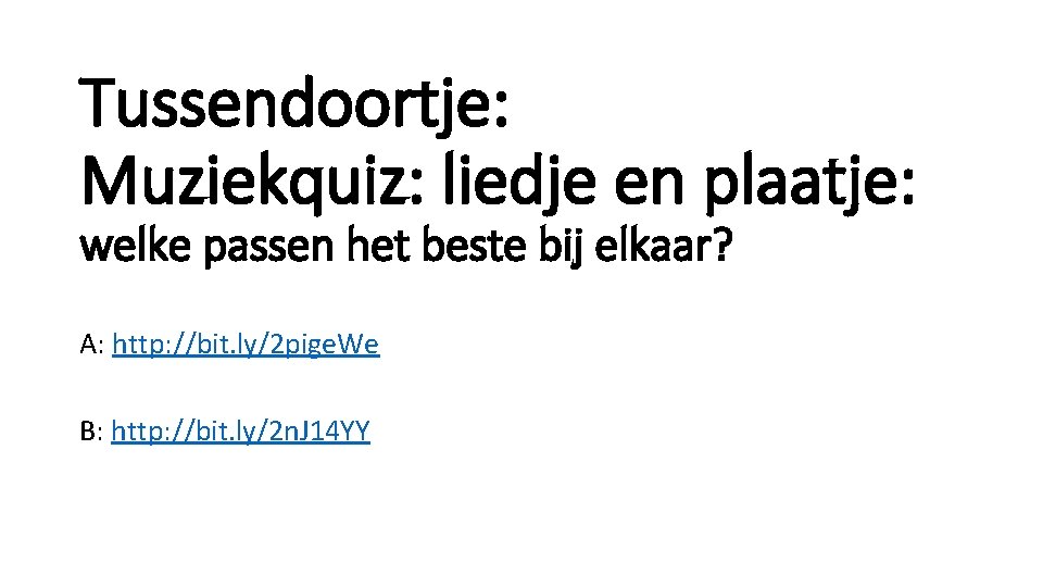 Tussendoortje: Muziekquiz: liedje en plaatje: welke passen het beste bij elkaar? A: http: //bit.