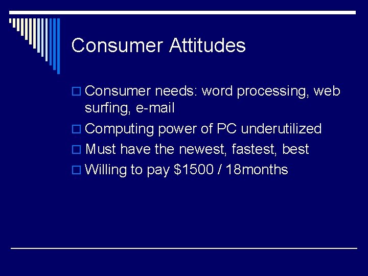 Consumer Attitudes o Consumer needs: word processing, web surfing, e-mail o Computing power of