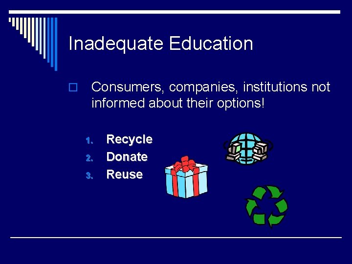 Inadequate Education o Consumers, companies, institutions not informed about their options! 1. 2. 3.
