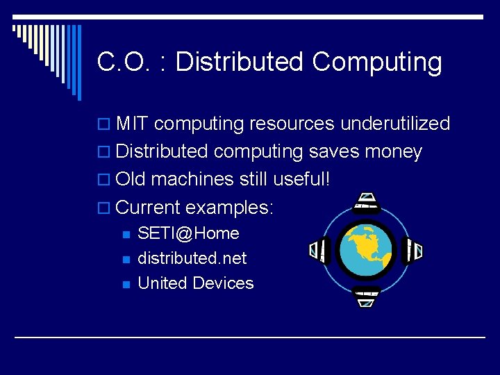 C. O. : Distributed Computing o MIT computing resources underutilized o Distributed computing saves