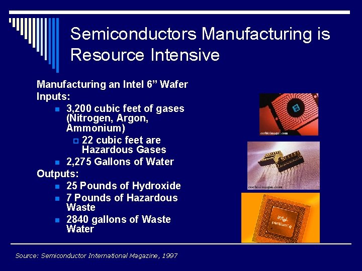 Semiconductors Manufacturing is Resource Intensive Manufacturing an Intel 6” Wafer Inputs: n 3, 200