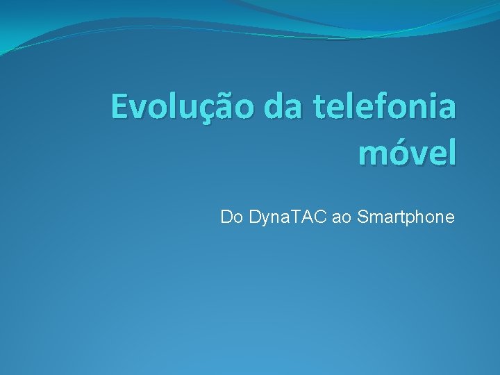 Evolução da telefonia móvel Do Dyna. TAC ao Smartphone 
