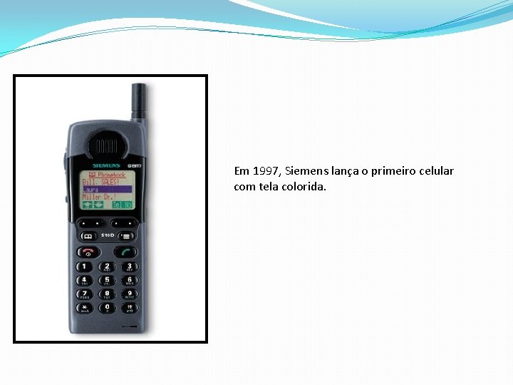 Em 1997, Siemens lança o primeiro celular com tela colorida. 