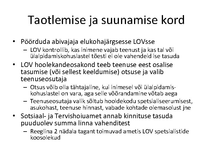 Taotlemise ja suunamise kord • Pöörduda abivajaja elukohajärgsesse LOVsse – LOV kontrollib, kas inimene