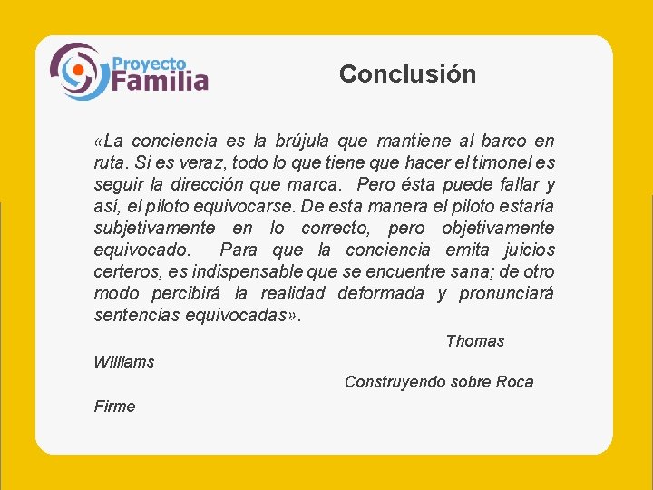 Conclusión «La conciencia es la brújula que mantiene al barco en ruta. Si es