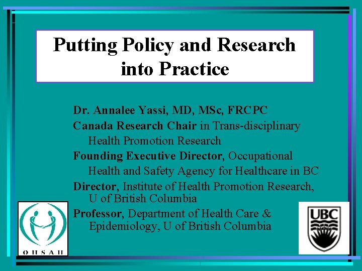 Putting Policy and Research into Practice Dr. Annalee Yassi, MD, MSc, FRCPC Canada Research