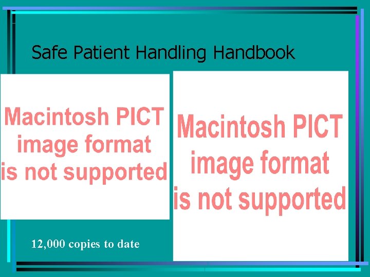 Safe Patient Handling Handbook 12, 000 copies to date 