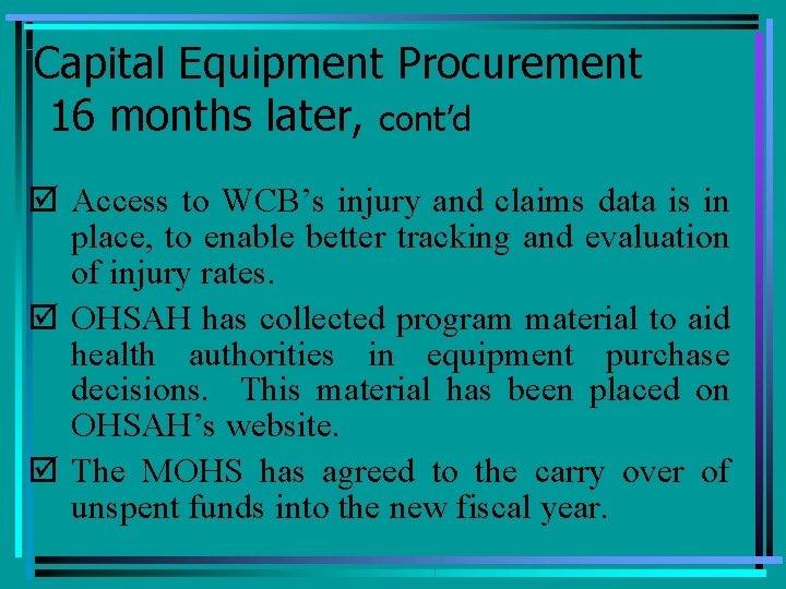 Capital Equipment Procurement 16 months later, cont’d þ Access to WCB’s injury and claims
