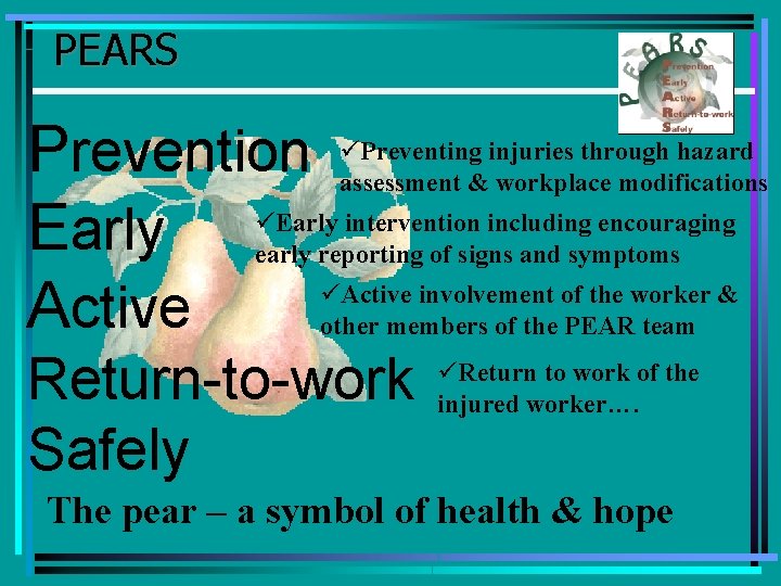 PEARS Prevention ü ü Early ü Active Preventing injuries through hazard assessment & workplace