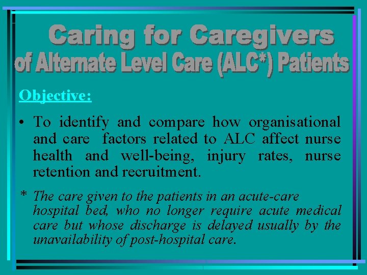 Objective: • To identify and compare how organisational and care factors related to ALC