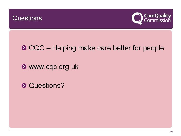  Questions CQC – Helping make care better for people www. cqc. org. uk
