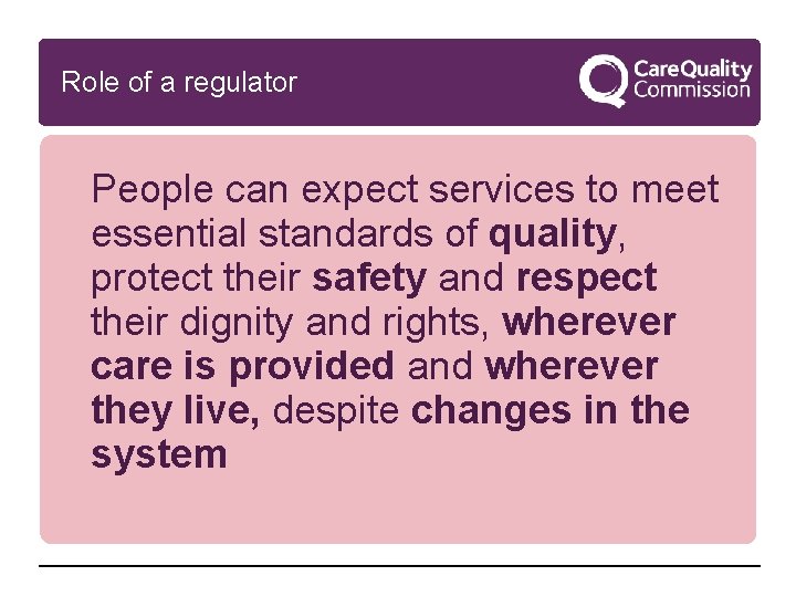 Role of a regulator People can expect services to meet essential standards of quality,