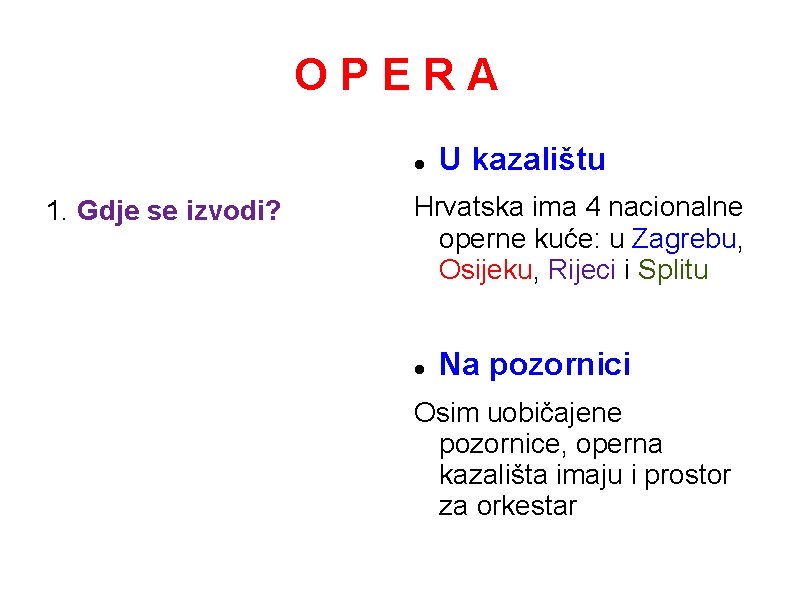 OPERA 1. Gdje se izvodi? U kazalištu Hrvatska ima 4 nacionalne operne kuće: u OPERA 1. Gdje se izvodi? U kazalištu Hrvatska ima 4 nacionalne operne kuće: u