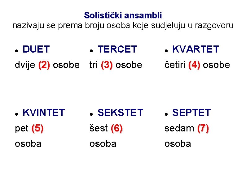 Solistički ansambli nazivaju se prema broju osoba koje sudjeluju u razgovoru DUET TERCET dvije Solistički ansambli nazivaju se prema broju osoba koje sudjeluju u razgovoru DUET TERCET dvije