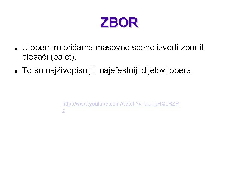 ZBOR U opernim pričama masovne scene izvodi zbor ili plesači (balet). To su najživopisniji ZBOR U opernim pričama masovne scene izvodi zbor ili plesači (balet). To su najživopisniji