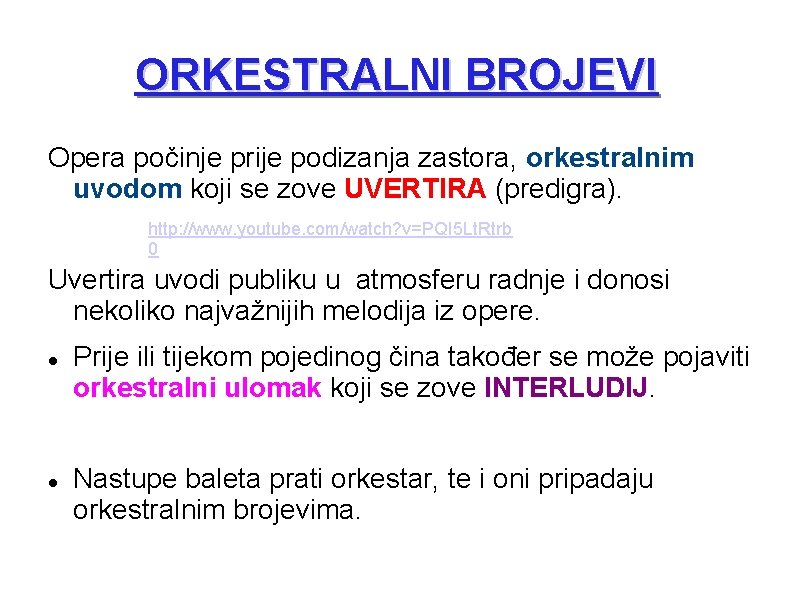 ORKESTRALNI BROJEVI Opera počinje prije podizanja zastora, orkestralnim uvodom koji se zove UVERTIRA (predigra). ORKESTRALNI BROJEVI Opera počinje prije podizanja zastora, orkestralnim uvodom koji se zove UVERTIRA (predigra).