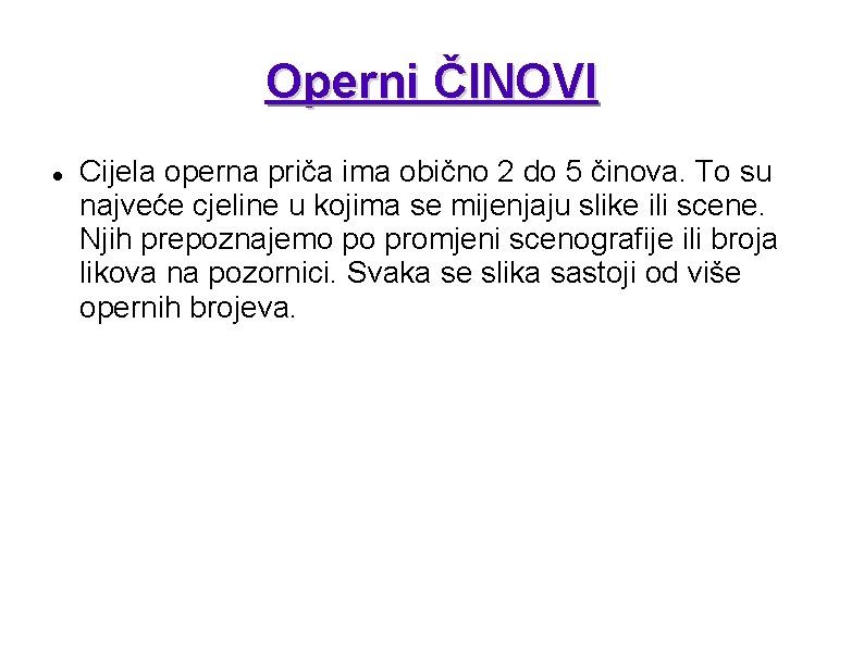 Operni ČINOVI Cijela operna priča ima obično 2 do 5 činova. To su najveće Operni ČINOVI Cijela operna priča ima obično 2 do 5 činova. To su najveće