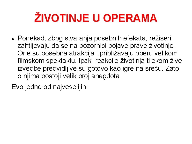 ŽIVOTINJE U OPERAMA Ponekad, zbog stvaranja posebnih efekata, režiseri zahtijevaju da se na pozornici ŽIVOTINJE U OPERAMA Ponekad, zbog stvaranja posebnih efekata, režiseri zahtijevaju da se na pozornici