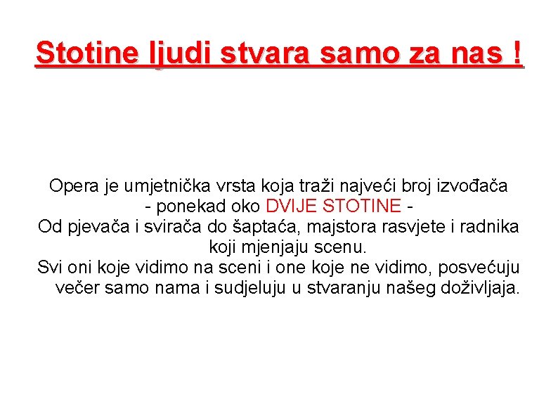 Stotine ljudi stvara samo za nas ! Opera je umjetnička vrsta koja traži najveći Stotine ljudi stvara samo za nas ! Opera je umjetnička vrsta koja traži najveći