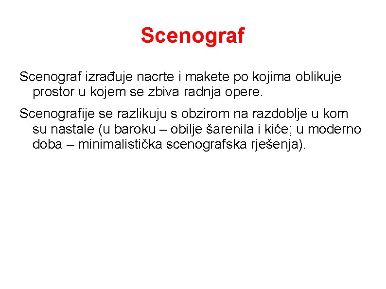 Scenograf izrađuje nacrte i makete po kojima oblikuje prostor u kojem se zbiva radnja Scenograf izrađuje nacrte i makete po kojima oblikuje prostor u kojem se zbiva radnja