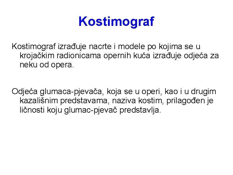 Kostimograf izrađuje nacrte i modele po kojima se u krojačkim radionicama opernih kuća izrađuje Kostimograf izrađuje nacrte i modele po kojima se u krojačkim radionicama opernih kuća izrađuje