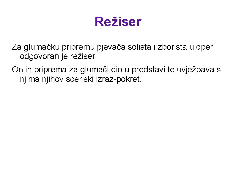 Režiser Za glumačku pripremu pjevača solista i zborista u operi odgovoran je režiser. On Režiser Za glumačku pripremu pjevača solista i zborista u operi odgovoran je režiser. On